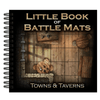 Little Book of Battle Mats: Towns & Taverns Edition